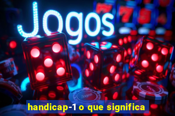 handicap-1 o que significa