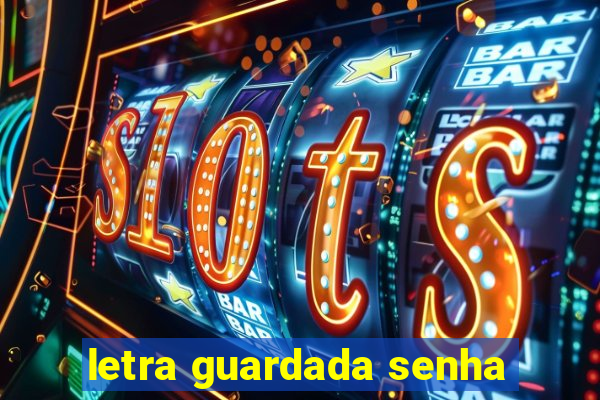 letra guardada senha