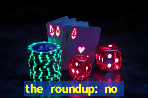 the roundup: no way out dublado