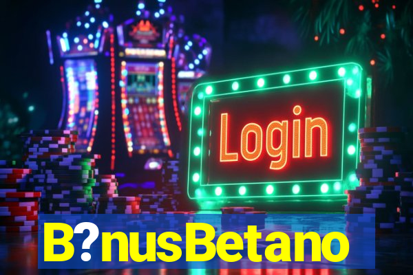 B?nusBetano