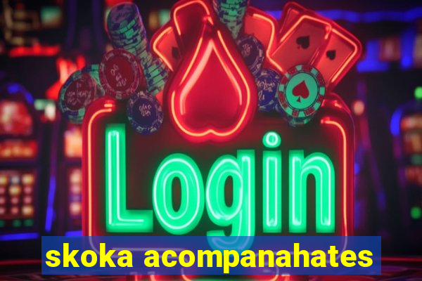 skoka acompanahates