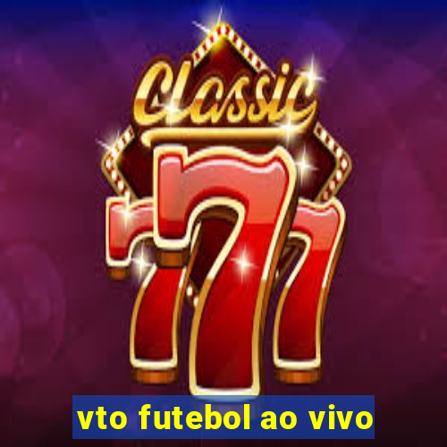 vto futebol ao vivo
