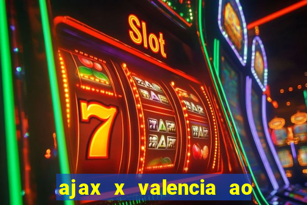 ajax x valencia ao vivo futemax