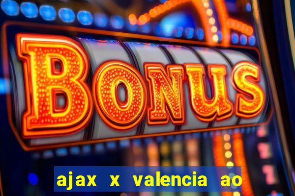 ajax x valencia ao vivo futemax