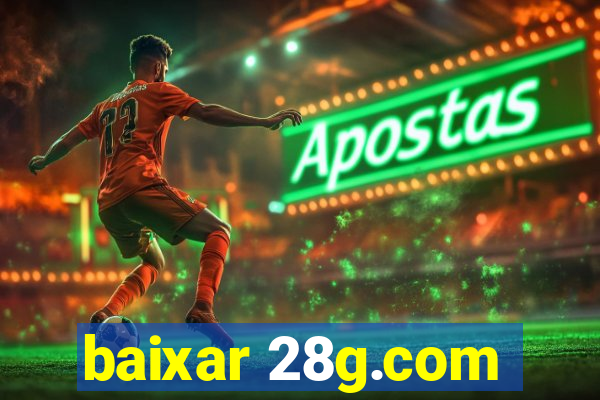 baixar 28g.com