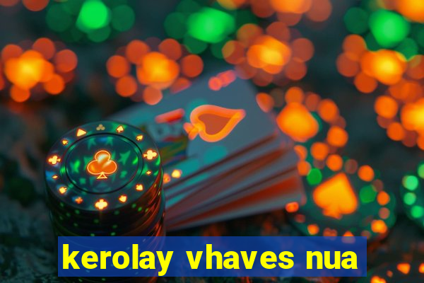 kerolay vhaves nua