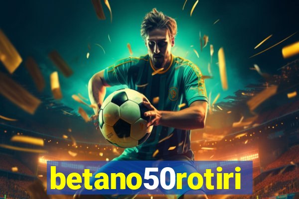 betano50rotiri