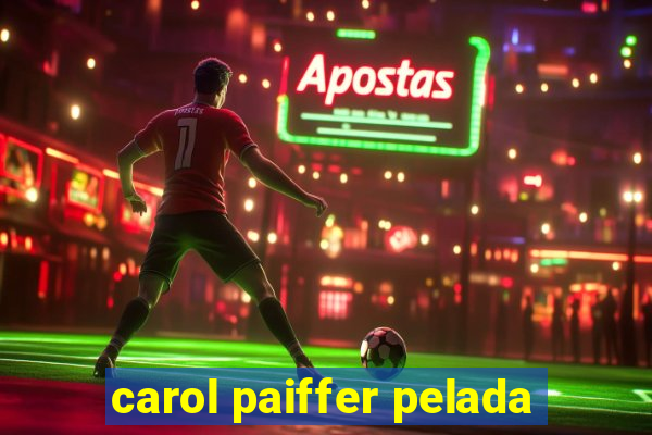 carol paiffer pelada