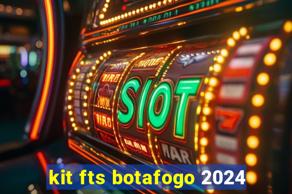 kit fts botafogo 2024