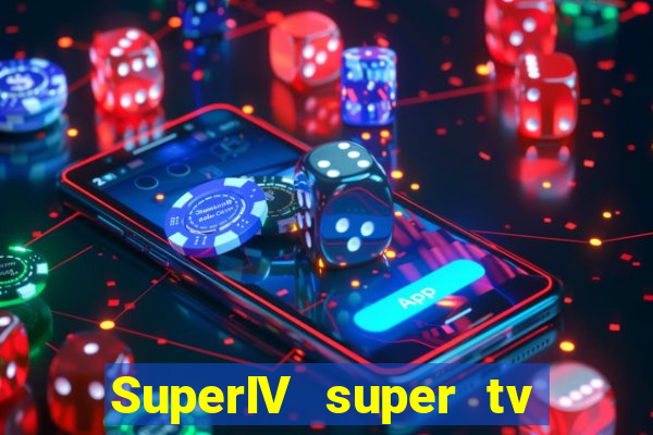 SuperIV super tv ao vivo super super tv