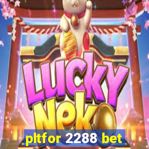 pltfor 2288 bet