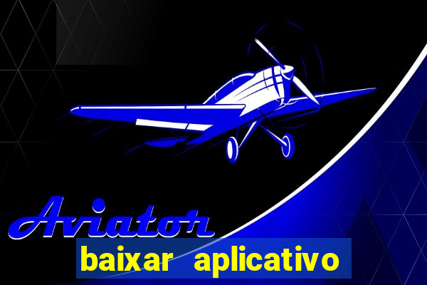 baixar aplicativo da estrela bet