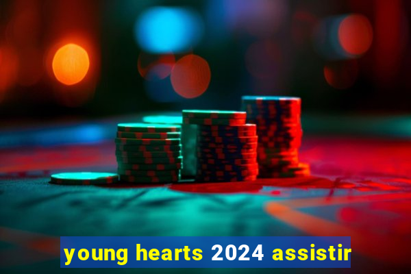 young hearts 2024 assistir