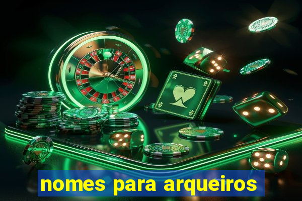 nomes para arqueiros