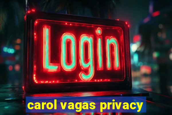 carol vagas privacy