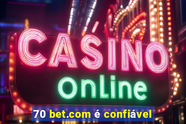 70 bet.com é confiável