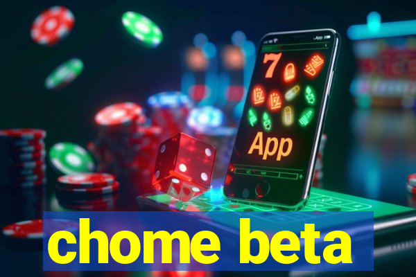 chome beta