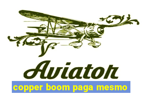 copper boom paga mesmo