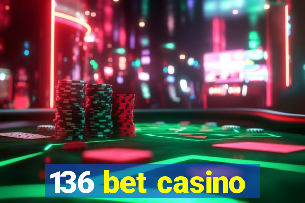 136 bet casino