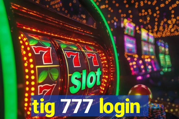 tig 777 login