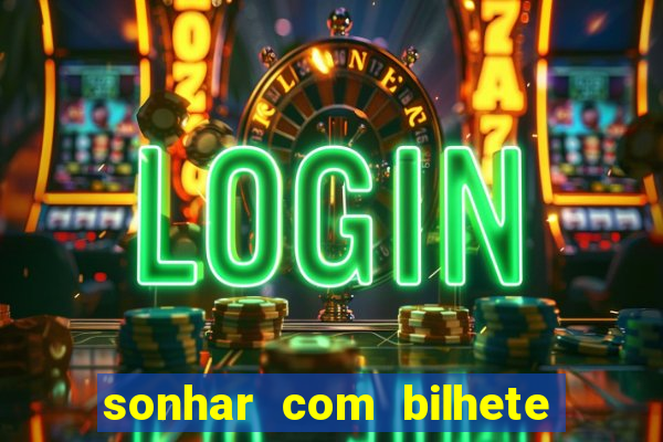 sonhar com bilhete de loteria livro dos sonhos