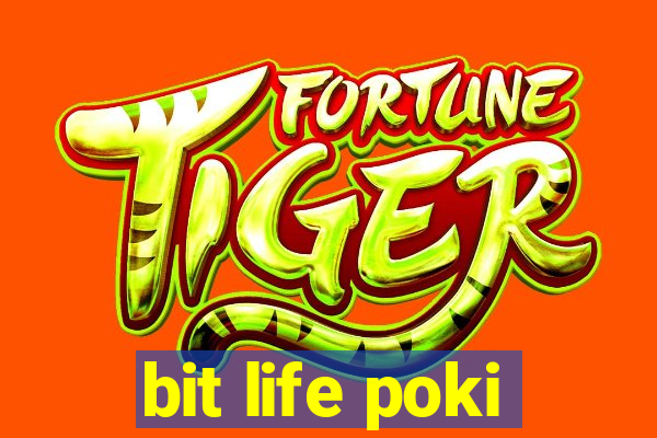 bit life poki