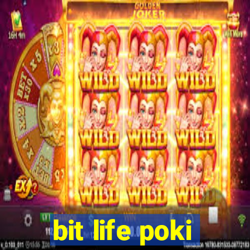 bit life poki