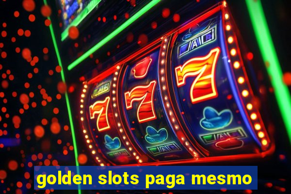 golden slots paga mesmo