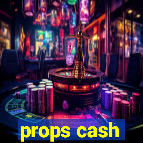 props cash