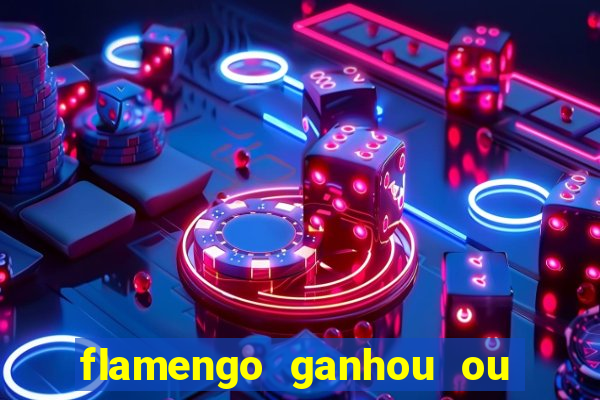 flamengo ganhou ou perdeu hoje