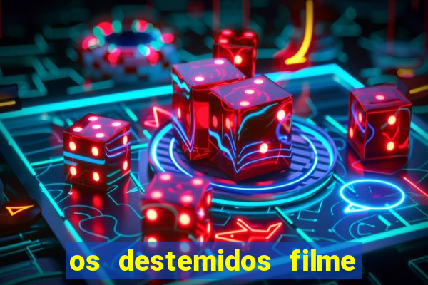 os destemidos filme completo dublado