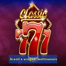 brasil x uruguai multicanais