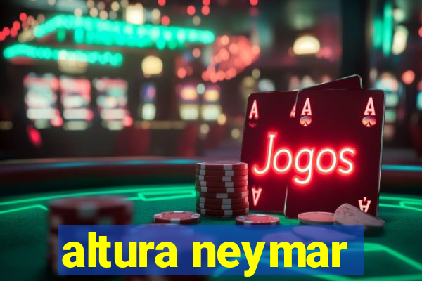 altura neymar
