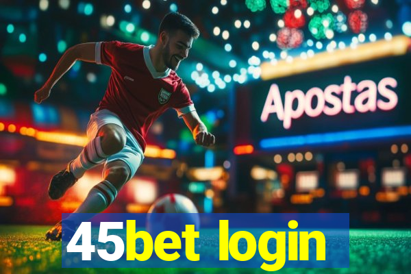 45bet login