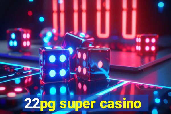 22pg super casino