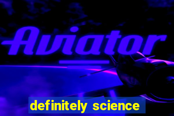definitely science