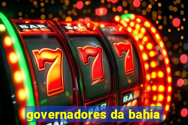 governadores da bahia