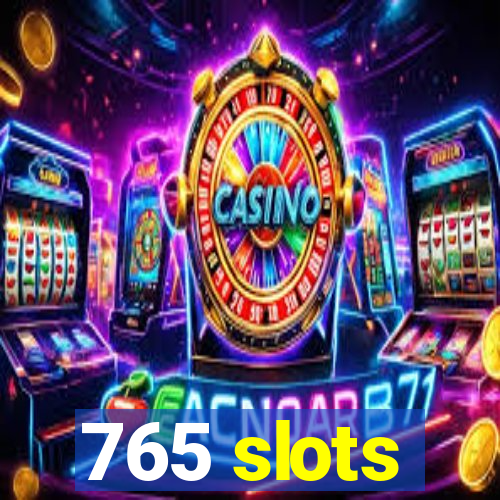 765 slots