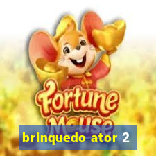 brinquedo ator 2