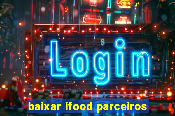 baixar ifood parceiros