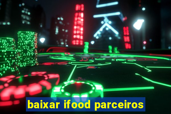 baixar ifood parceiros