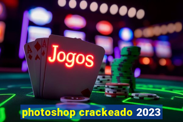 photoshop crackeado 2023