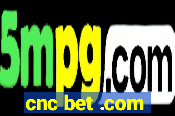 cnc bet .com