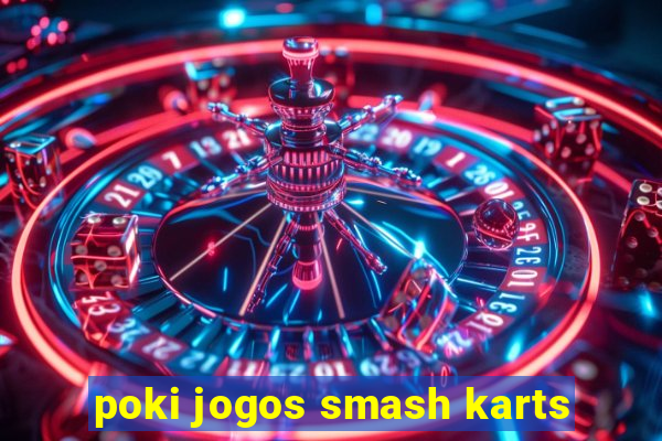 poki jogos smash karts