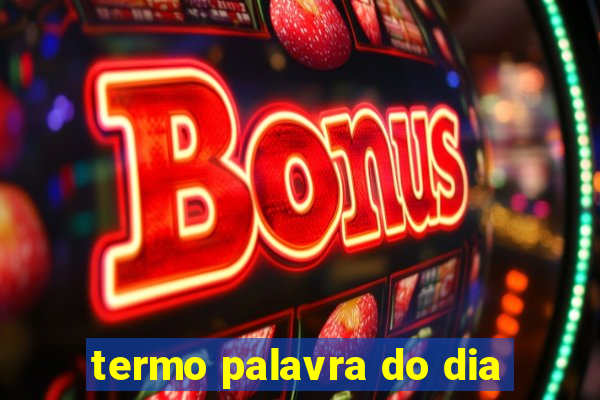 termo palavra do dia