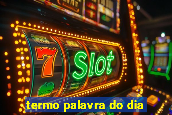 termo palavra do dia