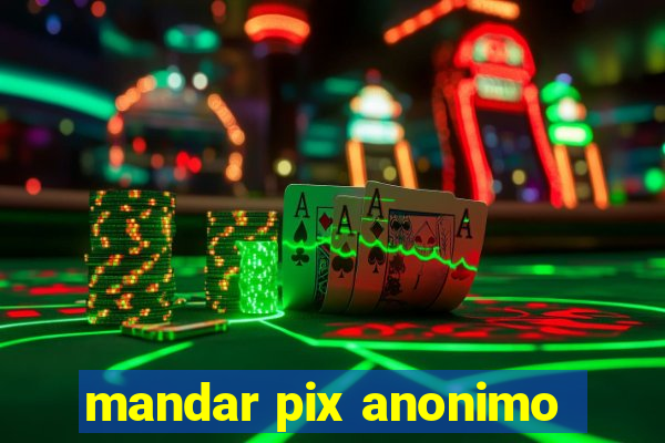 mandar pix anonimo