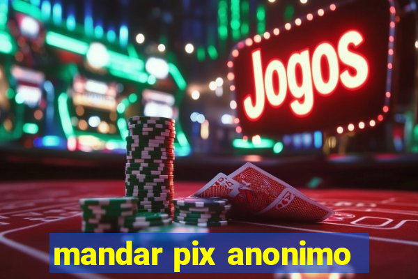 mandar pix anonimo