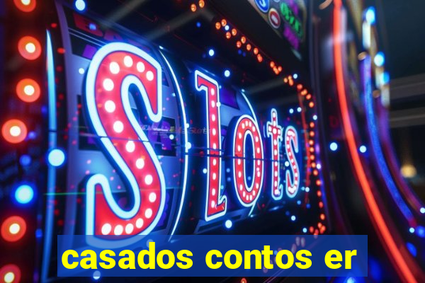 casados contos er