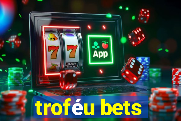 troféu bets